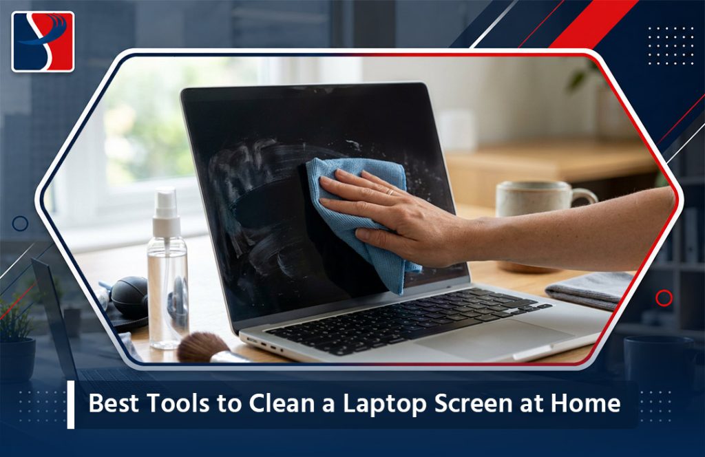 Best Tools to Clean a Laptop Screen at Home (Safe & Streak-Free Guide)