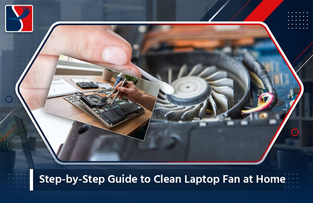 Step-by-Step Guide to Clean Laptop Fan at Home (Stop Overheating for Good)